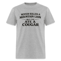 Never Killed A Mountain Lion But I've Ate A Cougar T-Shirt Color: Heather Gray