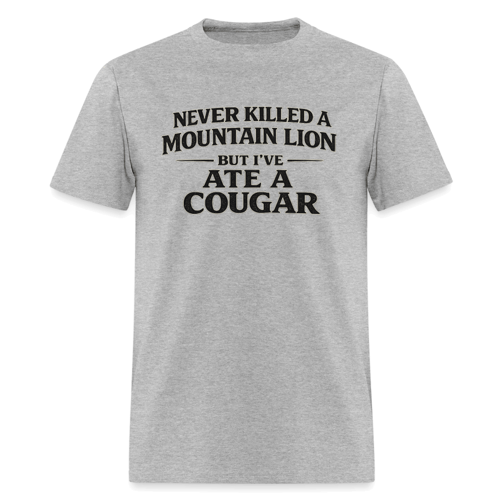 Never Killed A Mountain Lion But I've Ate A Cougar T-Shirt Color: Heather Gray