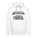 Never Killed A Mountain Lion But I've Choked A Cougar Premium Hoodie Color: White