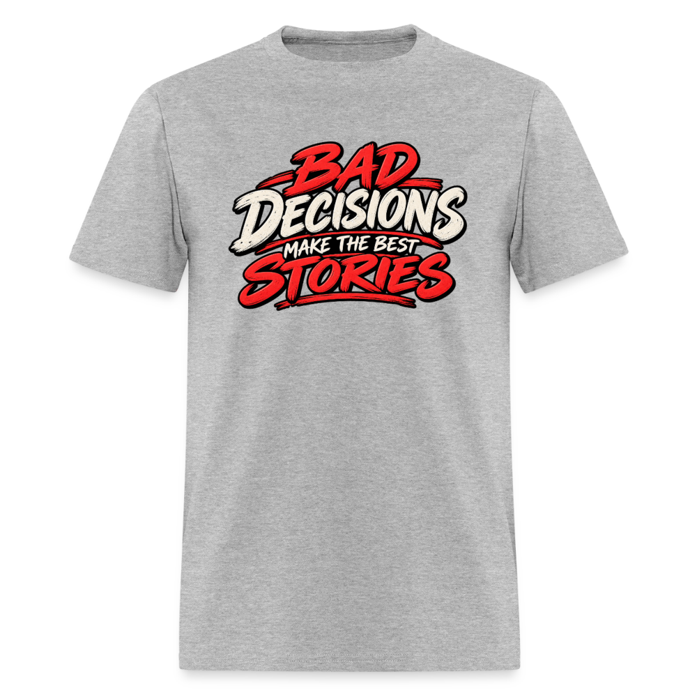 Bad Decisions Make the Best Stories T-Shirt Color: Heather Gray