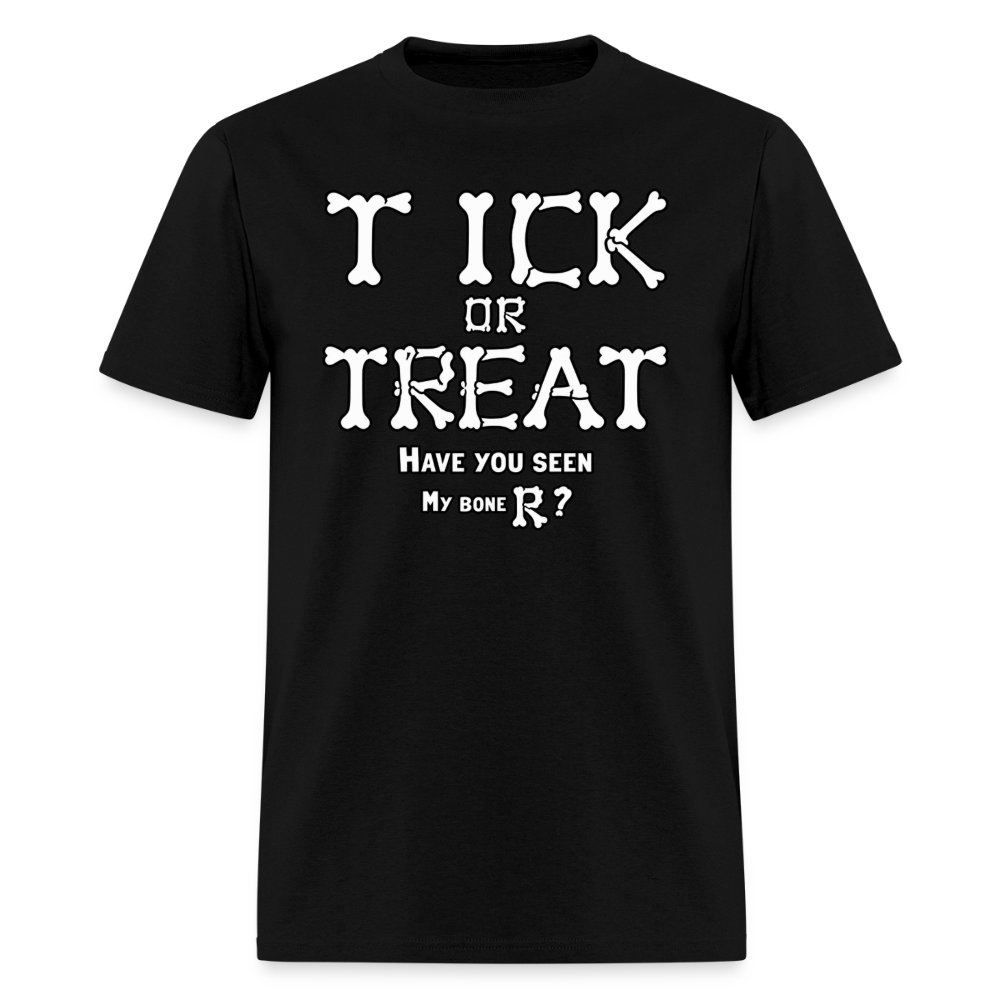 Tick or Treat Have You Seen My Bone R? Halloween T-Shirt Color: Black
