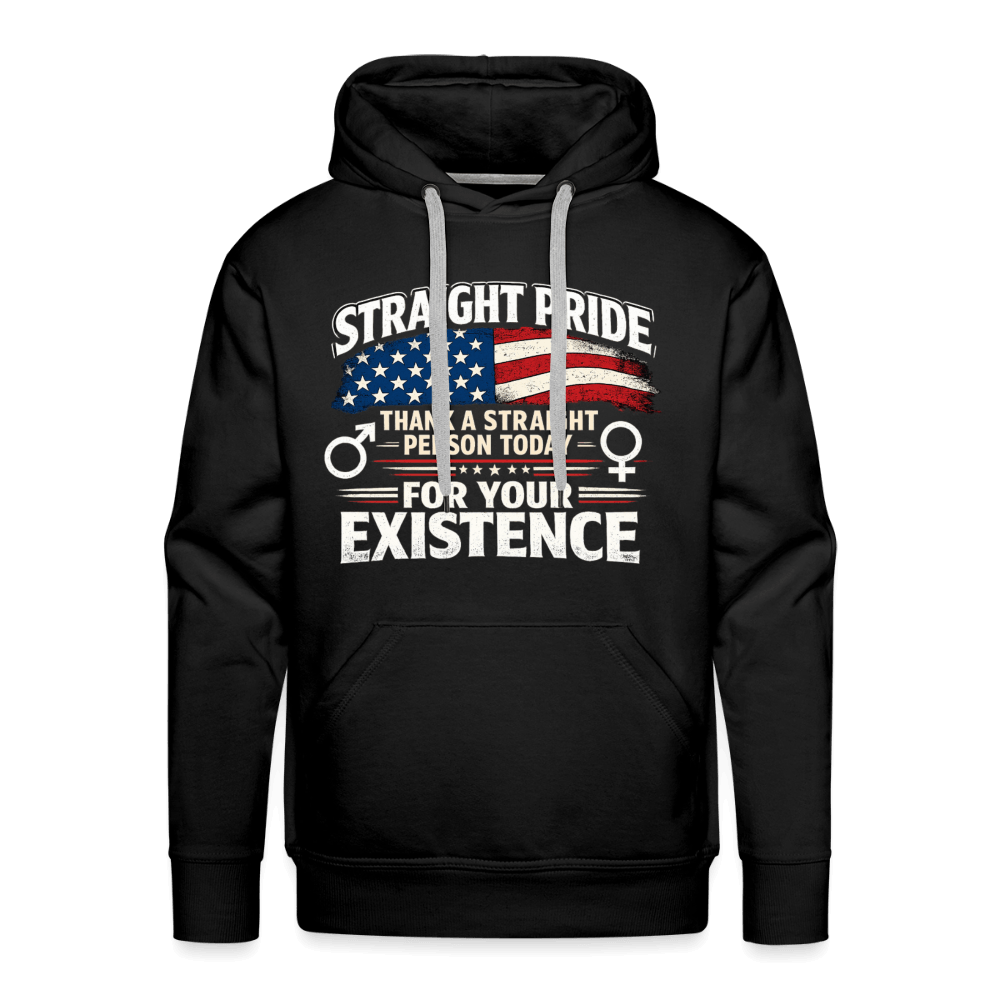 Straight Pride, Thank a Straight Person Today for Your Existence Premium Hoodie Color: Black