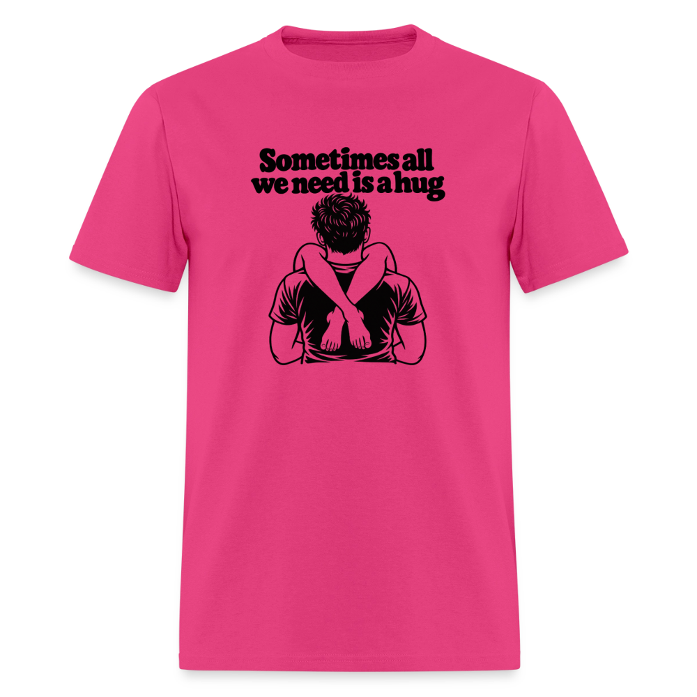 Sometimes All We Need Is a Hug T-Shirt - fuchsia
