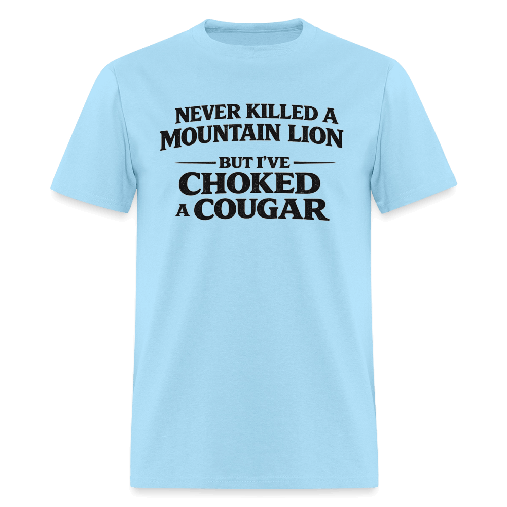 Never Killed A Mountain Lion But I've Choked A Cougar T-Shirt Color: Powder BLue