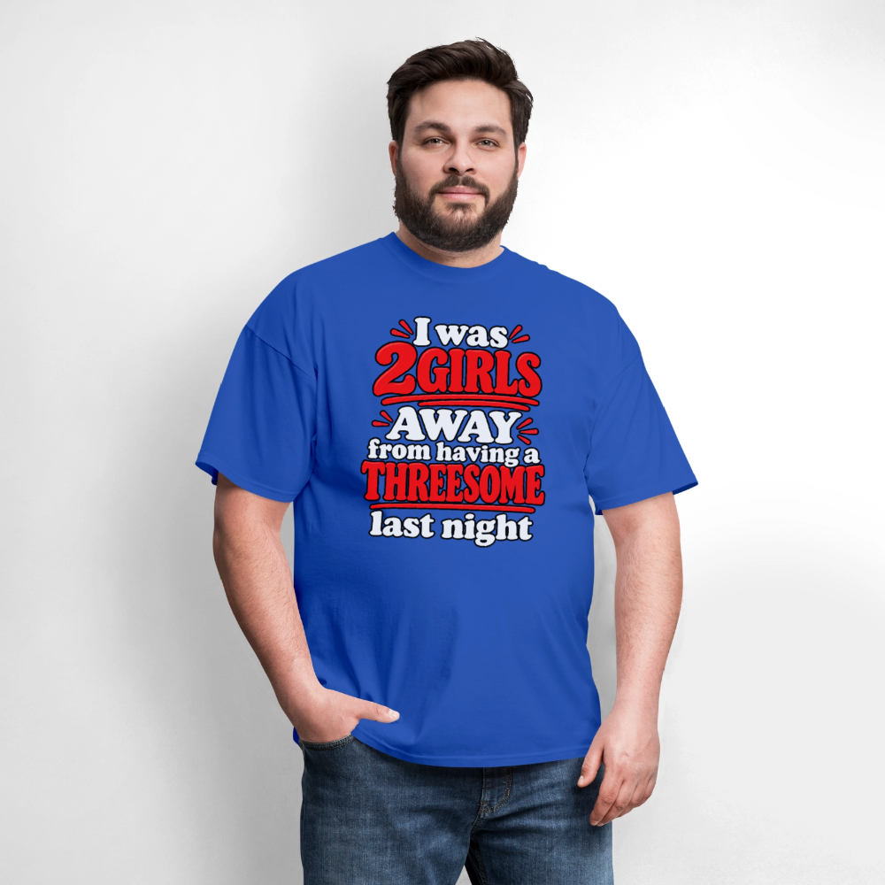I Was 2 Girls Away From Having a Threesome T-Shirt Color: Navy