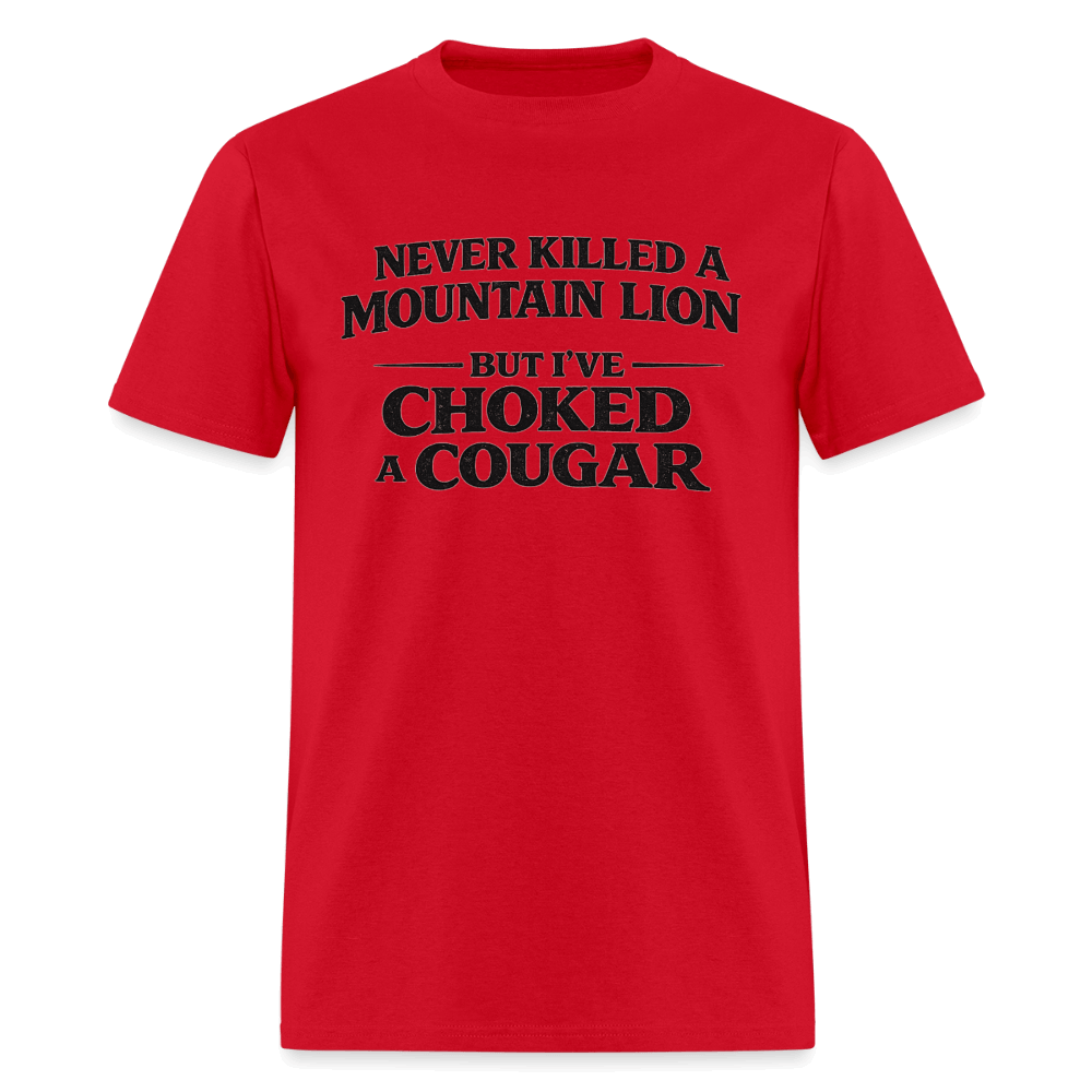 Never Killed A Mountain Lion But I've Choked A Cougar T-Shirt Color: Red