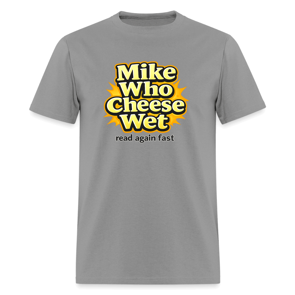 Mike Who Cheese Wet T-Shirt (Read Again Fast) Color: Rock