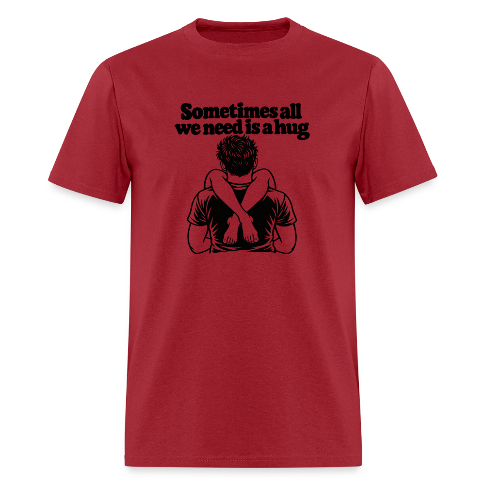 Sometimes All We Need Is a Hug T-Shirt - true red