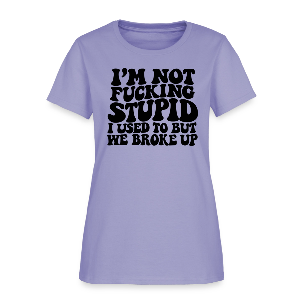 I'm Not Fucking Stupid — We Broke Up Women's T-Shirt - lavender
