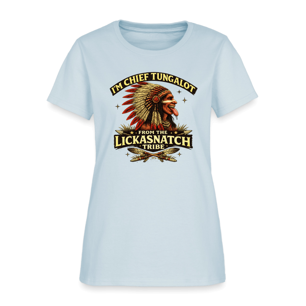 I'm Chief Tungalot From Lickasnatch Tribe Women's T-Shirt Color: Light Blue