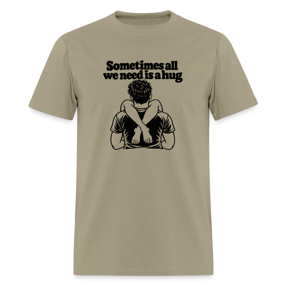 Sometimes All We Need Is a Hug T-Shirt - khaki