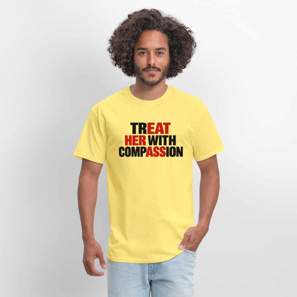 Treat Her With Compassion Funny Adult T-Shirt - cornsilk