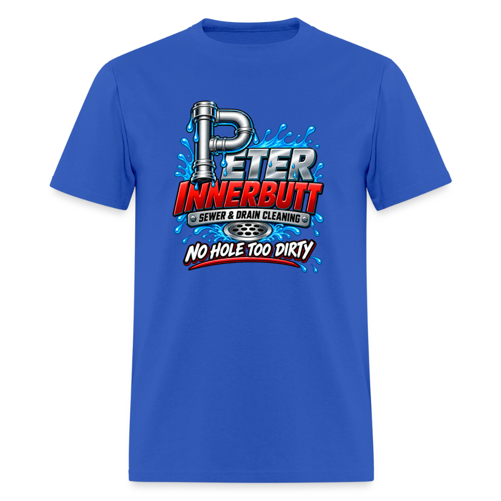 Peter Innerbutt No Hole Too Dirty Funny Adult Humor T-Shirt Color: Royal Blue