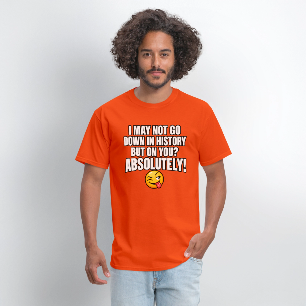 I May Not Go Down in History But on You Absolutely T-Shirt Color: Navy