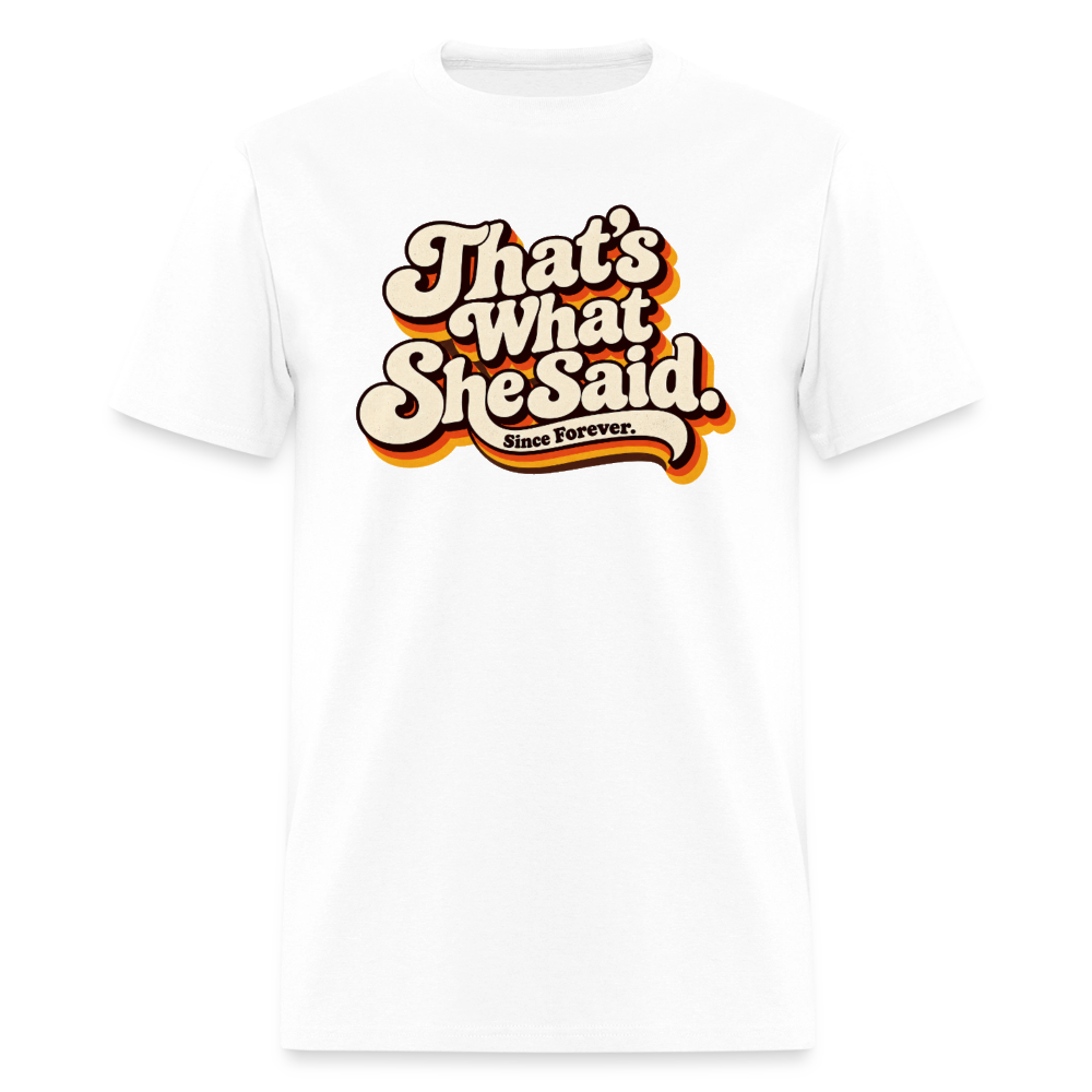 That's What She Said T-Shirt Color: White