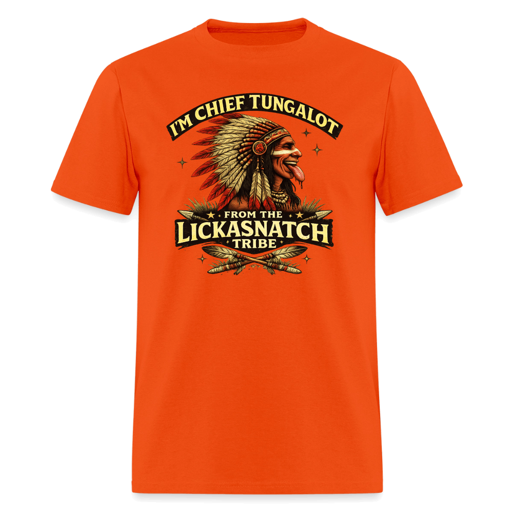 I'm Chief Tungalot From Lickasnatch Tribe T-Shirt Color: Orange