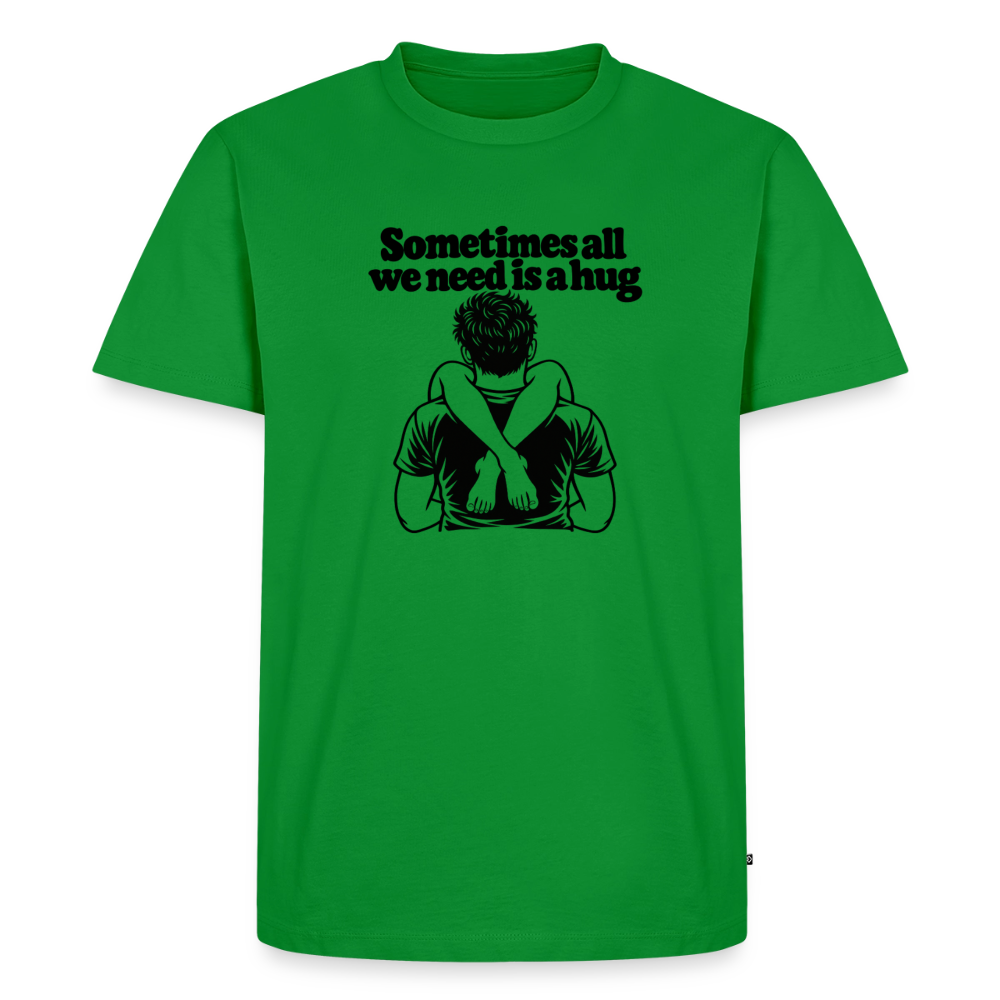 Sometimes All We Need Is a Hug Premium T-Shirt - green