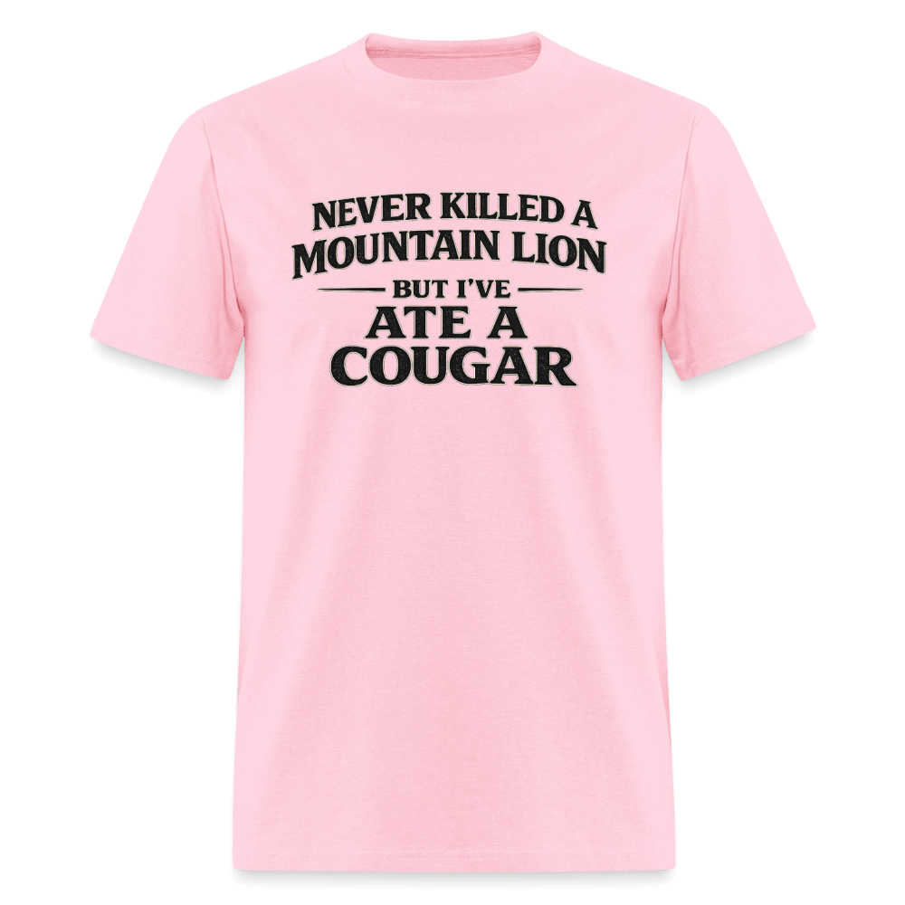 Never Killed A Mountain Lion But I've Ate A Cougar T-Shirt Color: Pink