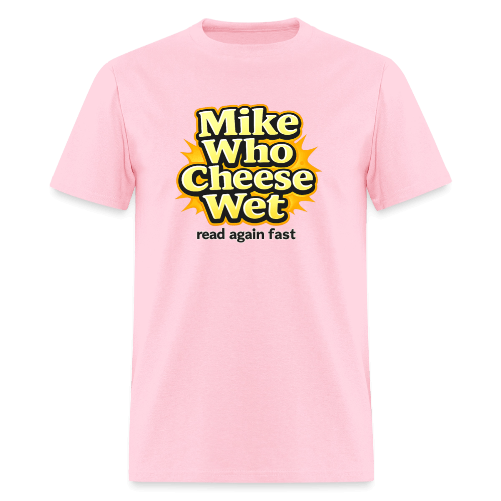 Mike Who Cheese Wet T-Shirt (Read Again Fast) Color: Pink