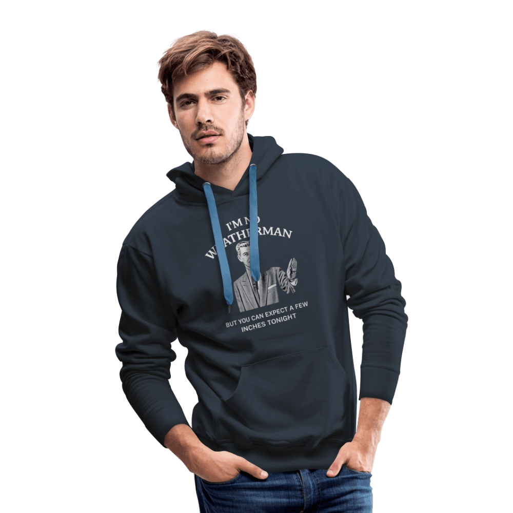 I’m No Weatherman But You Can Expect A Few Inches Tonight Premium Hoodie Color: Black