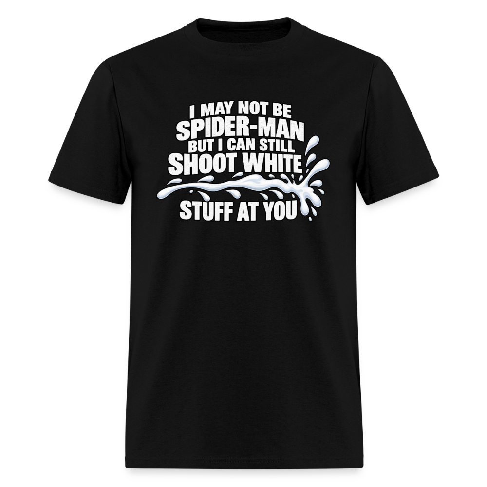 I May Not Be Spider-Man But I Can Still Shoot White Stuff T-Shirt Color: Black
