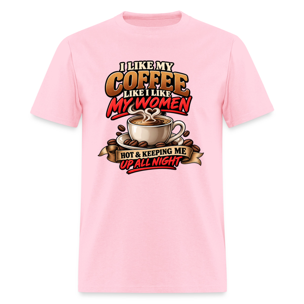 I Like My Coffee Like I Like My Women T-Shirt Color: Pink