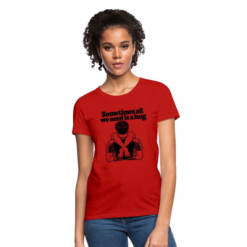 Sometimes All We Need Is a Hug Women’s T-Shirt - red