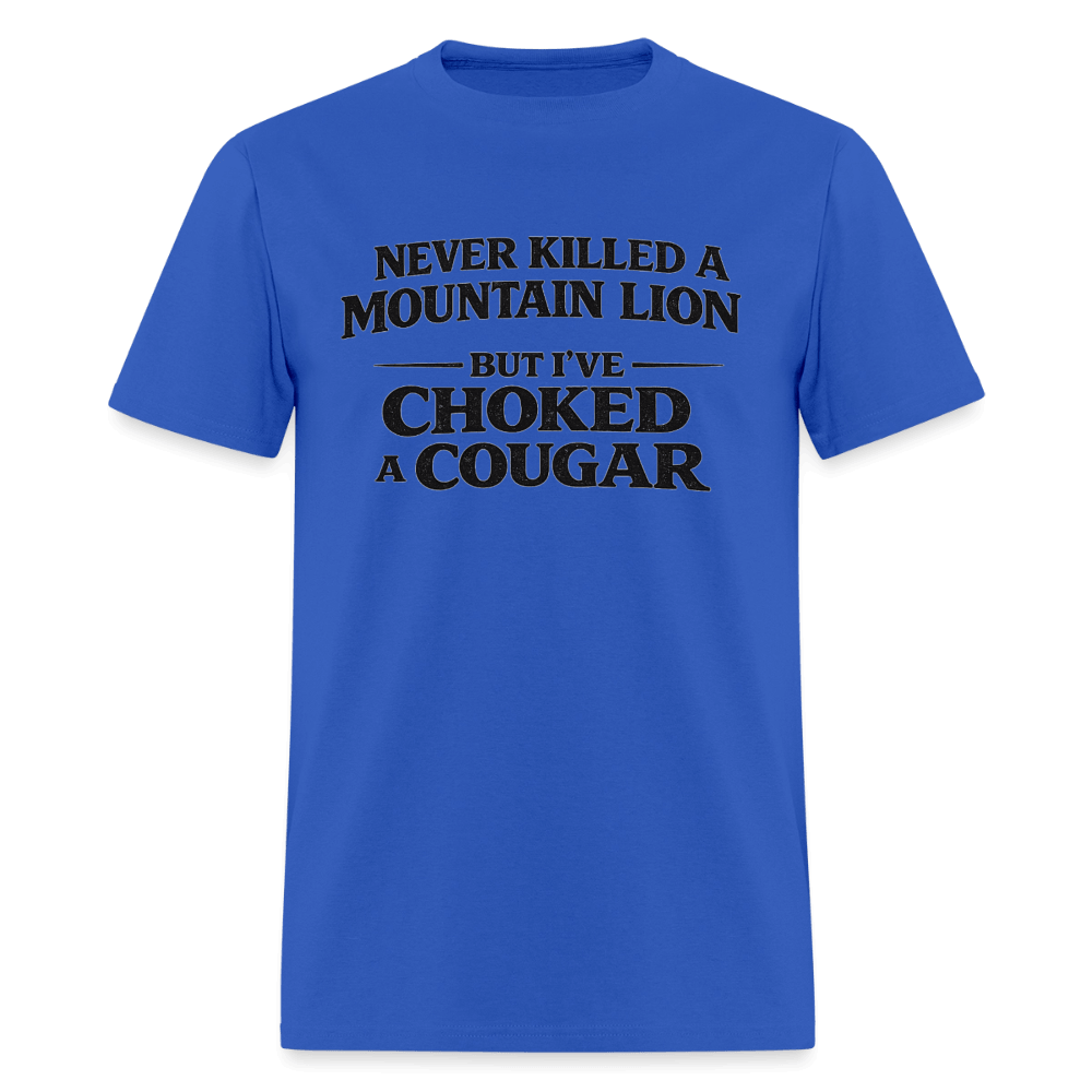 Never Killed A Mountain Lion But I've Choked A Cougar T-Shirt Color: Royal Blue
