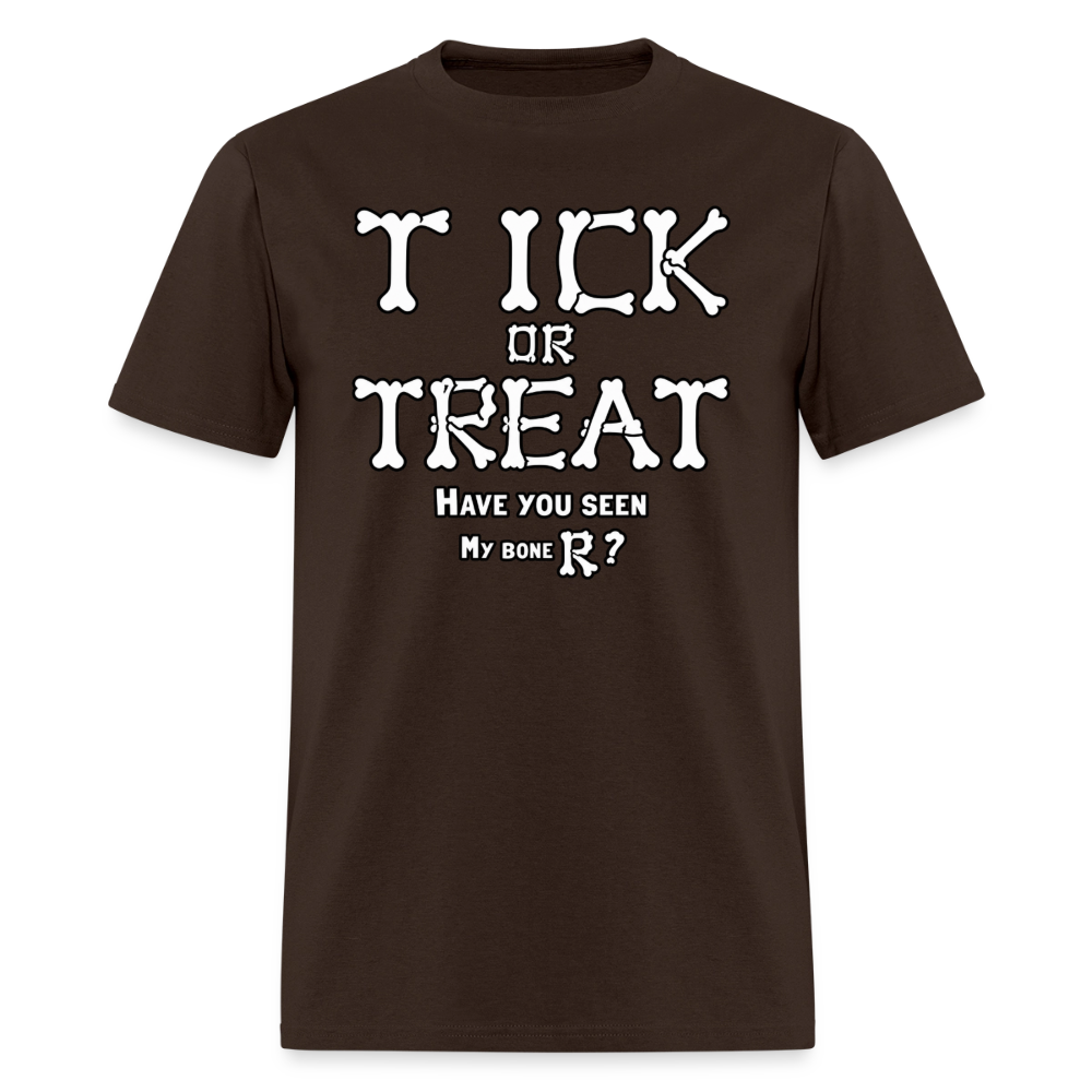 Tick or Treat Have You Seen My Bone R? Halloween T-Shirt Color: Brown