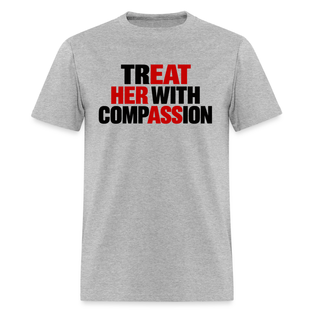 Treat Her With Compassion Funny Adult T-Shirt - heather gray
