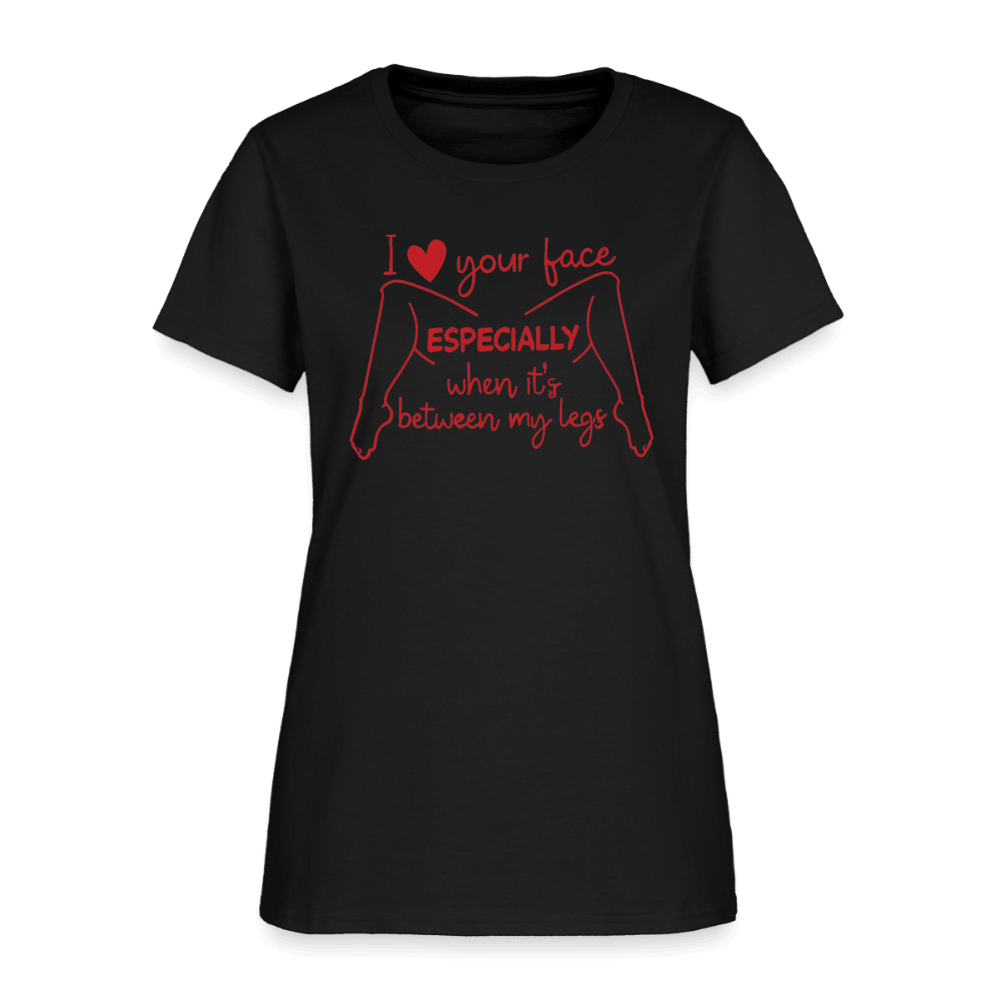 I Love Your Face Especially When It's Between My Legs Women's T-Shirt Color: White