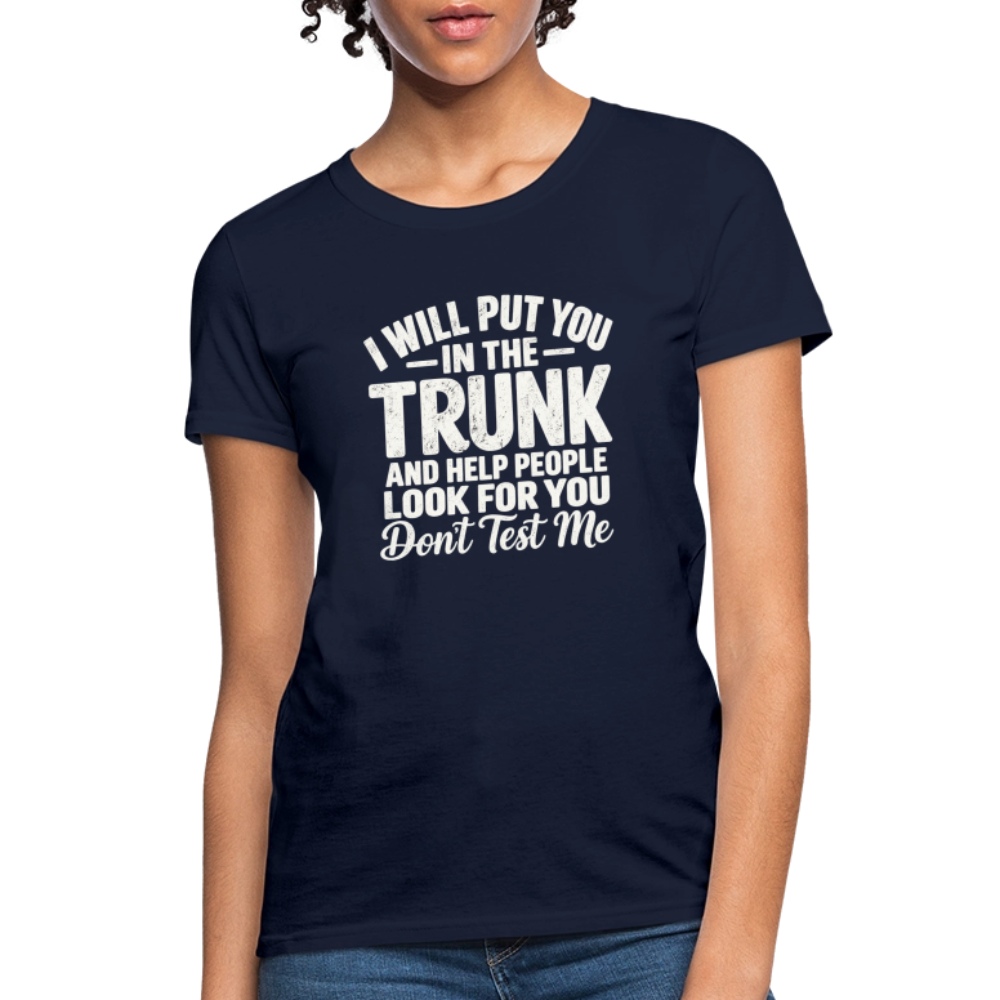 I Will Put You in the Trunk – Don't Test Me Women's T-Shirt Color: Navy