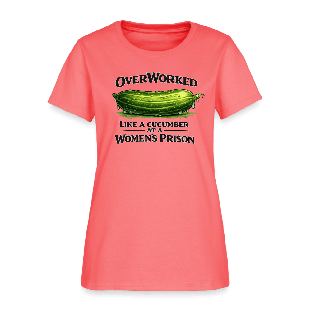 Overworked Like a Cucumber at a Women's Prison Women's T-Shirt Color: Coral