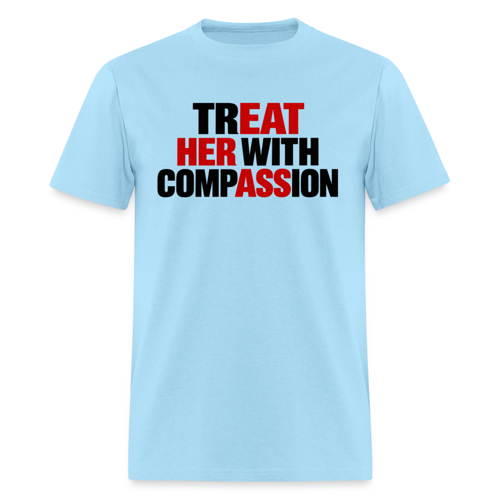 Treat Her With Compassion Funny Adult T-Shirt - powder blue