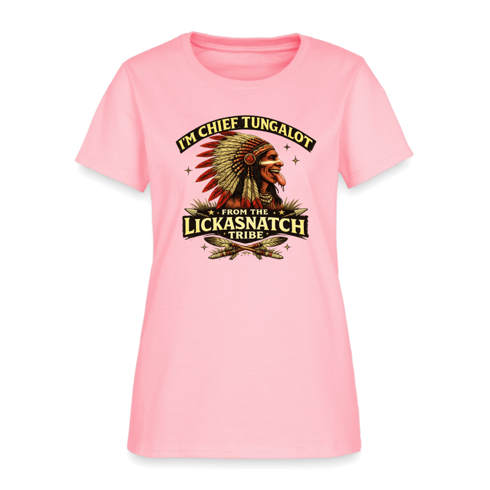 I'm Chief Tungalot From Lickasnatch Tribe Women's T-Shirt Color: Pink