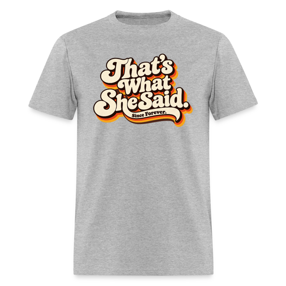 That's What She Said T-Shirt Color: Heather Gray