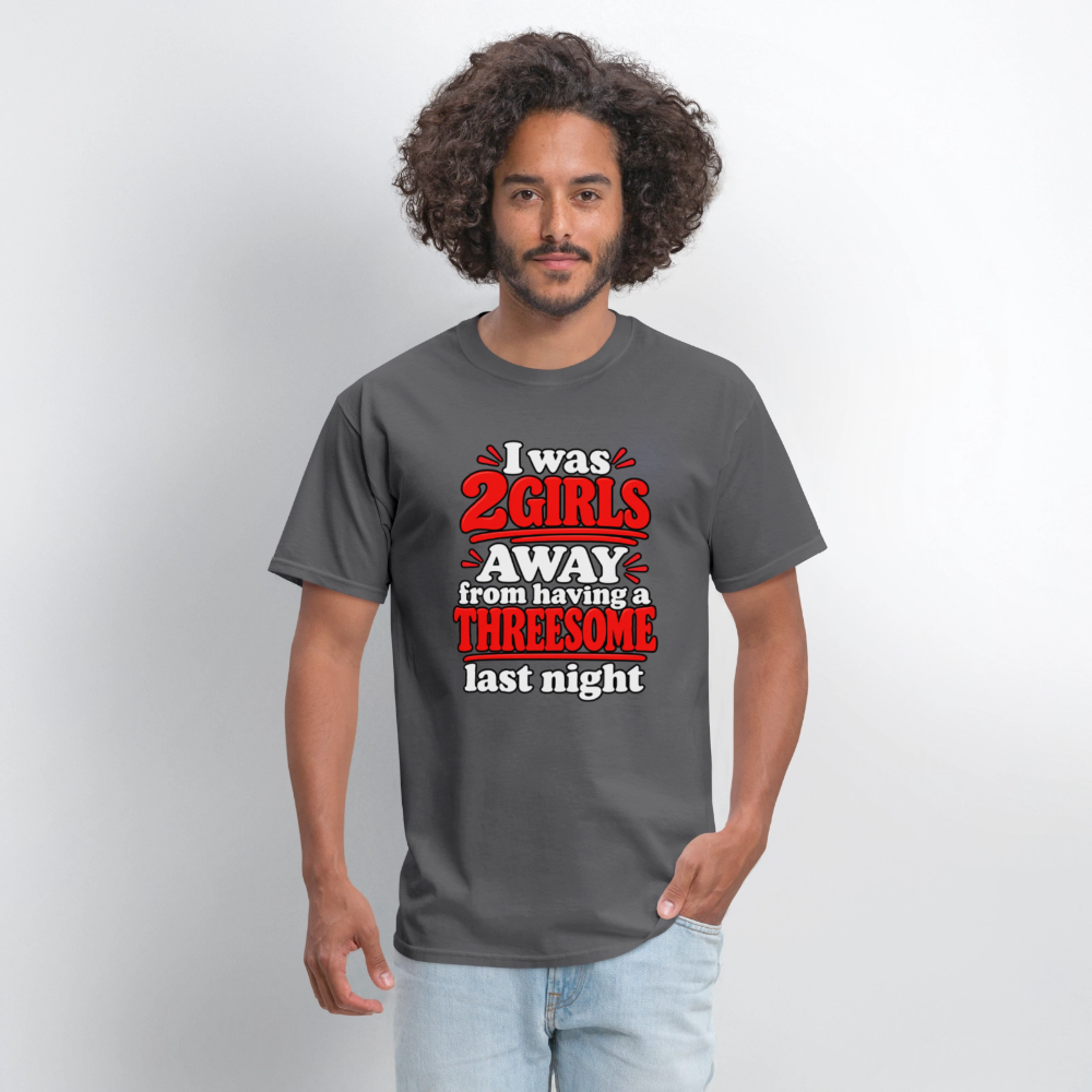 I Was 2 Girls Away From Having a Threesome T-Shirt Color: Navy