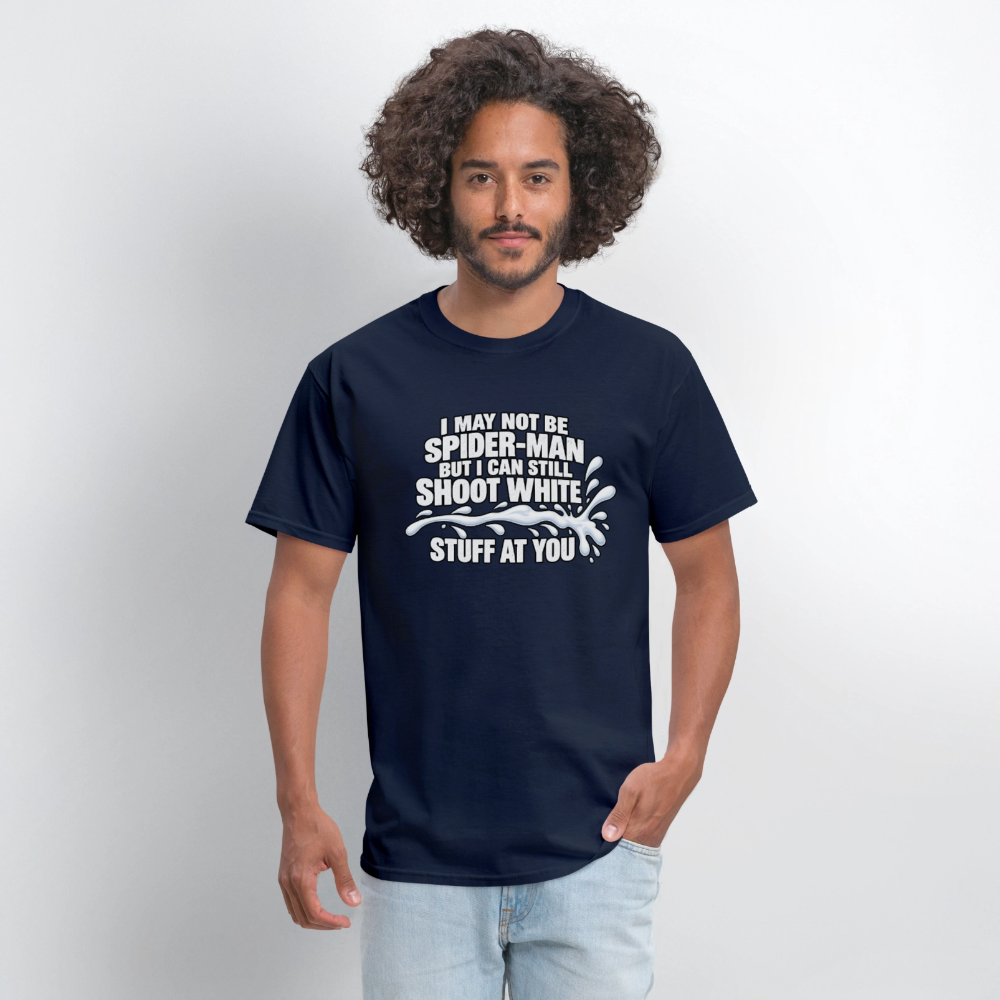 I May Not Be Spider-Man But I Can Still Shoot White Stuff T-Shirt Color: Navy