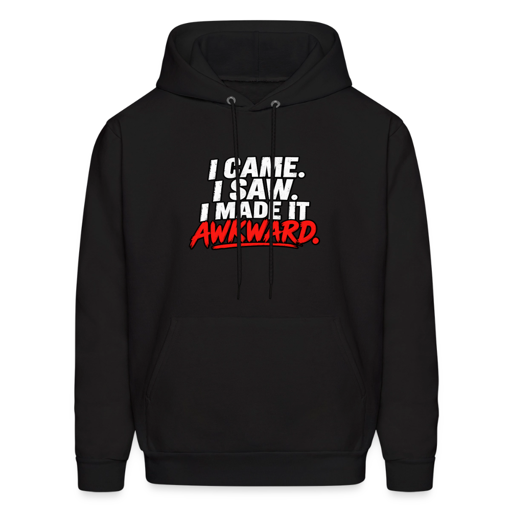 I Came. I Saw. I Made It Awkward. Hoodie Color: Black