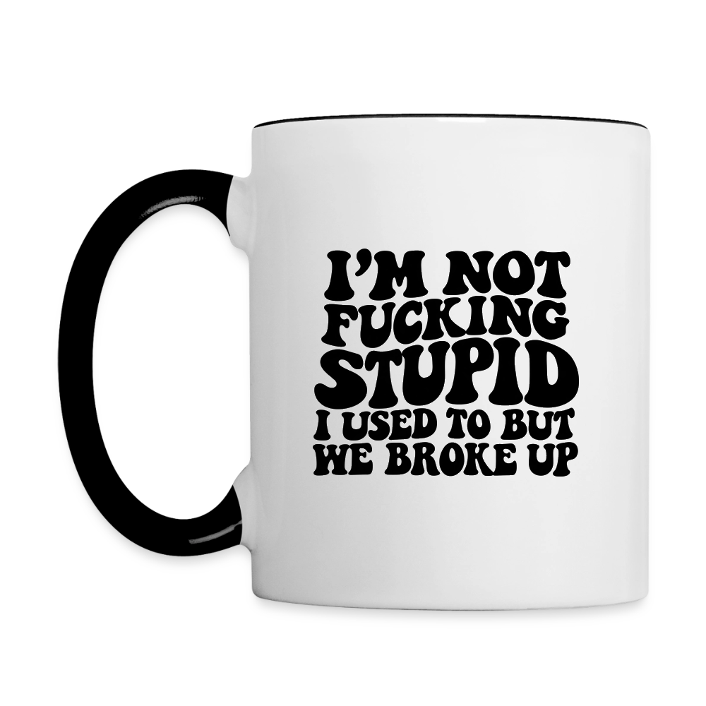 I'm Not Fucking Stupid — We Broke Up Coffee Mug - white/black
