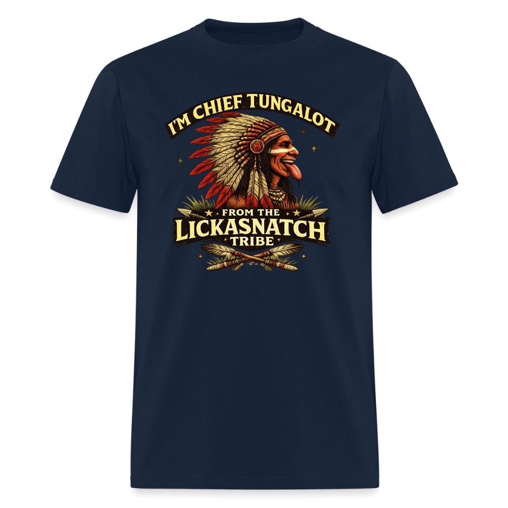 I'm Chief Tungalot From Lickasnatch Tribe T-Shirt Color: Navy