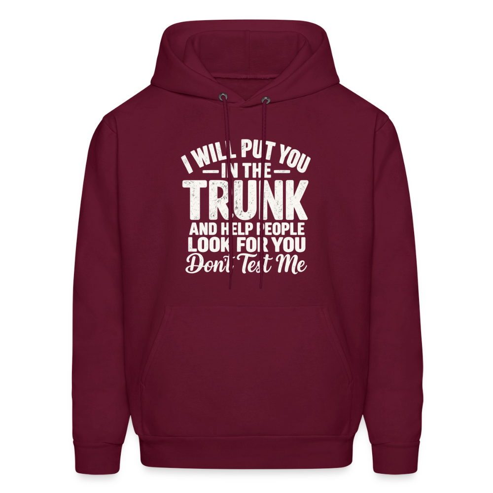 I Will Put You in the Trunk – Don't Test Me Funny Hoodie Color: Burgundy