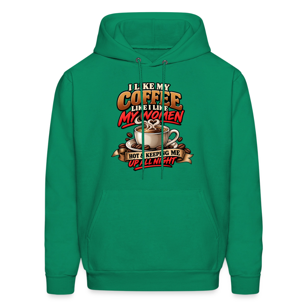 I Like My Coffee Like I Like My Women — Hot &amp; Keeping Me Up All Night Hoodie Color: Kelly Green