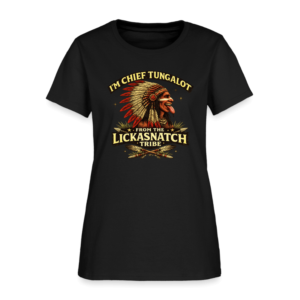 I'm Chief Tungalot From Lickasnatch Tribe Women's T-Shirt Color: Black