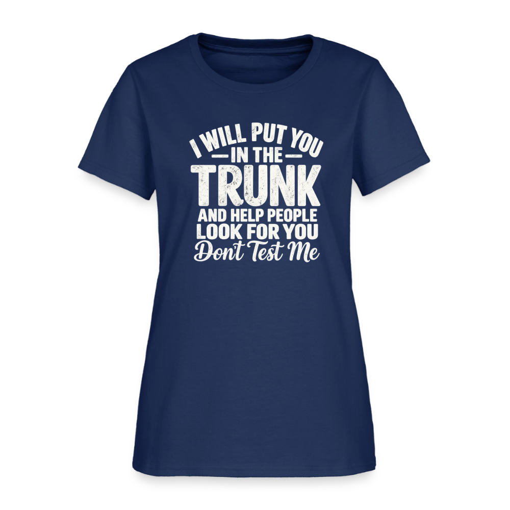 I Will Put You in the Trunk – Don't Test Me Women's T-Shirt Color: Blue Dusk