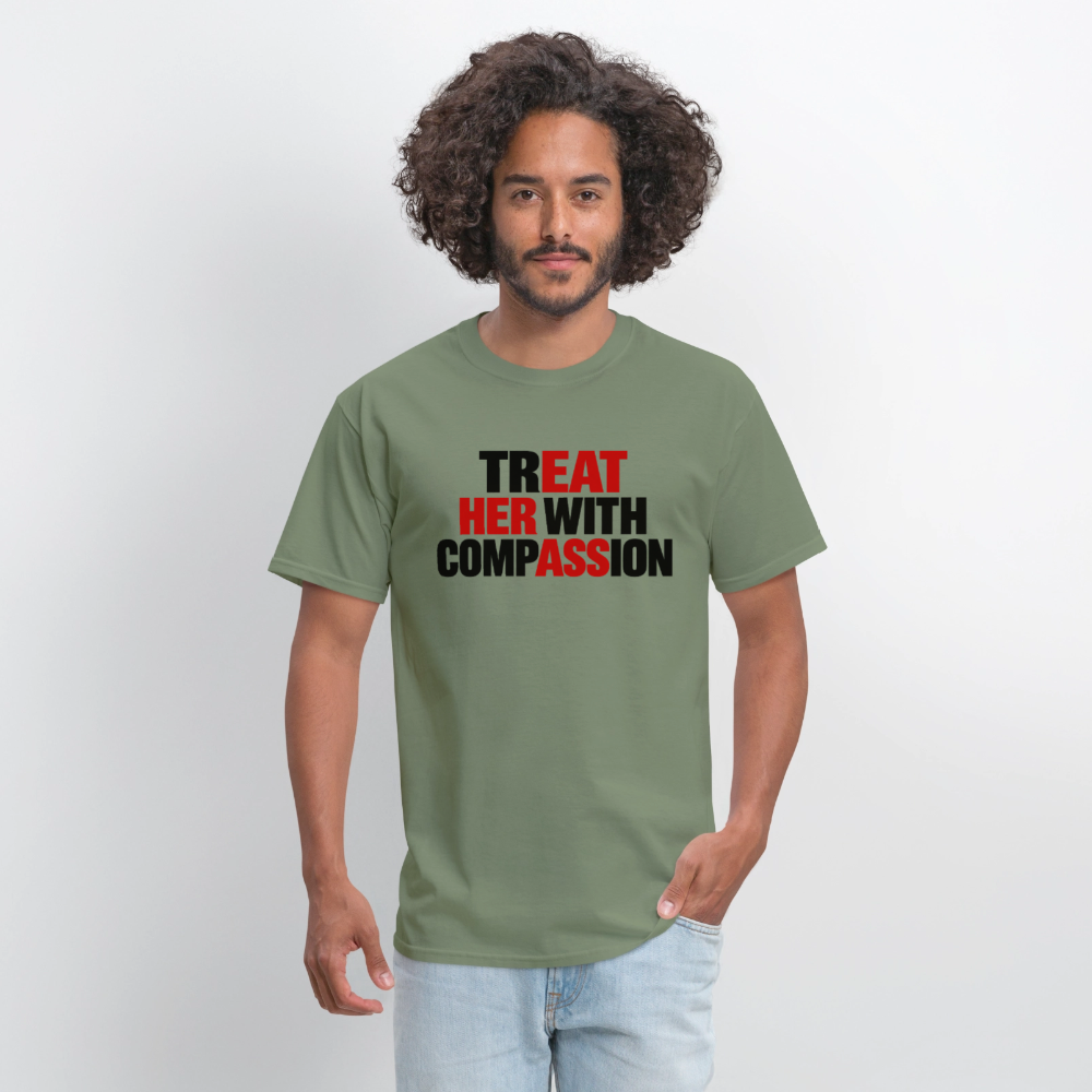 Treat Her With Compassion Funny Adult T-Shirt - military green