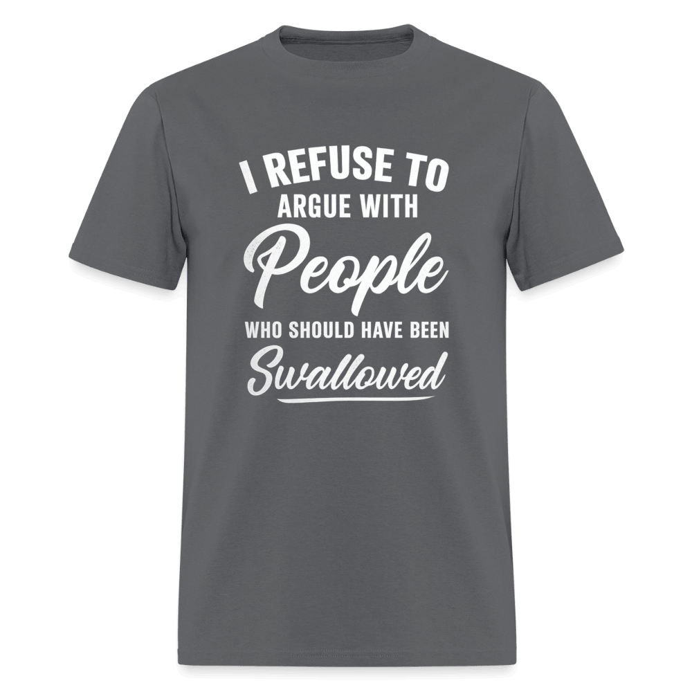 People Who Should Have Been Swallowed T-Shirt Color: Charcoal