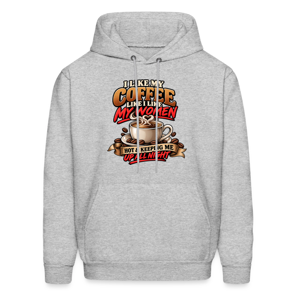 I Like My Coffee Like I Like My Women — Hot &amp; Keeping Me Up All Night Hoodie Color: Heather Gray