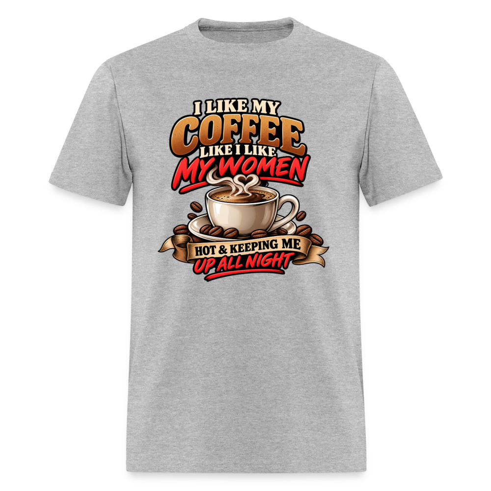 I Like My Coffee Like I Like My Women T-Shirt Color: Heather Gray