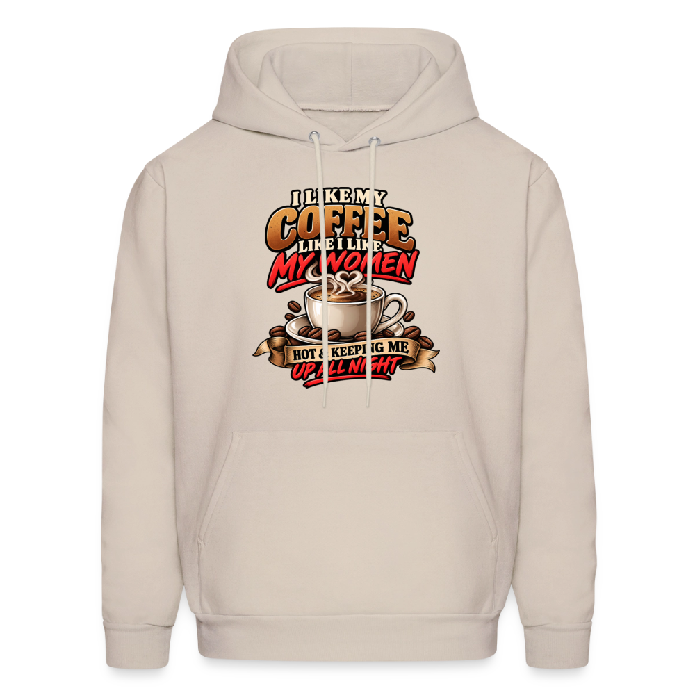 I Like My Coffee Like I Like My Women — Hot &amp; Keeping Me Up All Night Hoodie Color: Sand